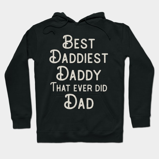 Funny Father's Day Gift Best Daddiest Daddy that ever did Dad Hoodie by DoubleBrush